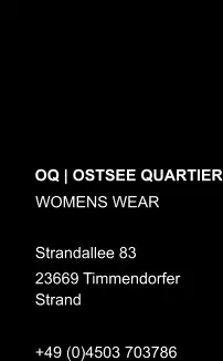 OQ | OSTSEE QUARTIER WOMENS WEAR  Strandallee 83  23669 Timmendorfer Strand +49 (0)4503 703786